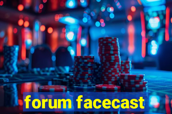 forum facecast